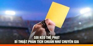 Soi Kèo Thẻ Phạt – Bí Thuật Phân Tích Chuẩn Như Chuyên Gia
